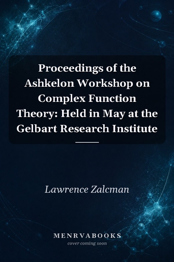 Proceedings of the Ashkelon Workshop on Complex Function Theory: Held in May at the Gelbart Research Institute