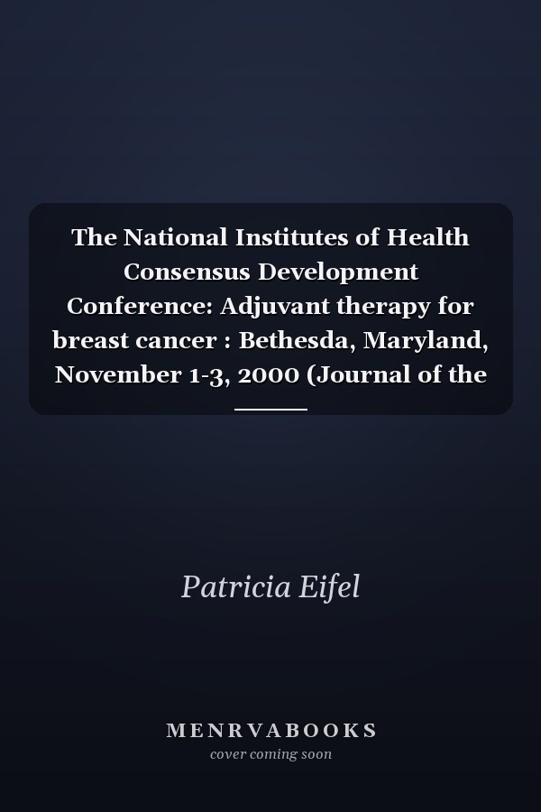 The National Institutes of Health Consensus Development Conference: Adjuvant Therapy for Breast Cancer