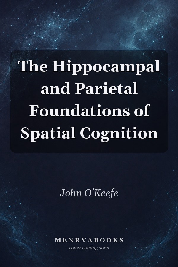 The Hippocampal and Parietal Foundations of Spatial Cognition