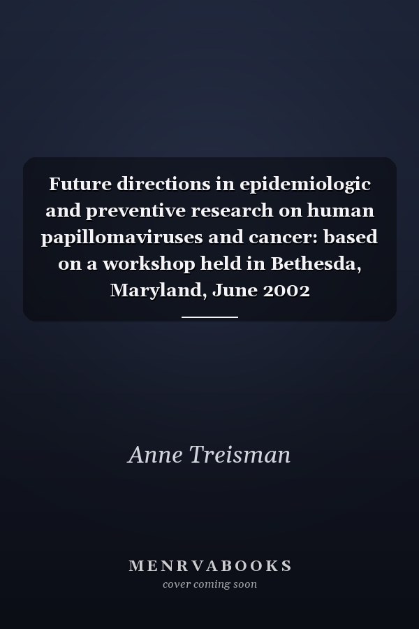 Future Directions in Epidemiologic and Preventive Research on Human Papillomaviruses and Cancer