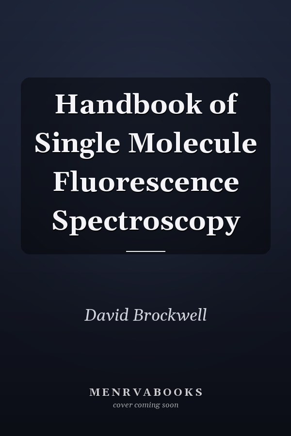 Handbook of Single Molecule Fluorescence Spectroscopy
