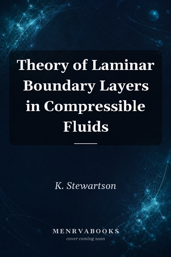 Theory of Laminar Boundary Layers in Compressible Fluids