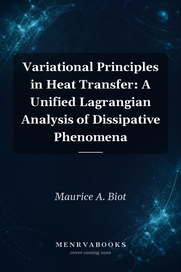 Variational Principles in Heat Transfer: A Unified Lagrangian Analysis of Dissipative Phenomena