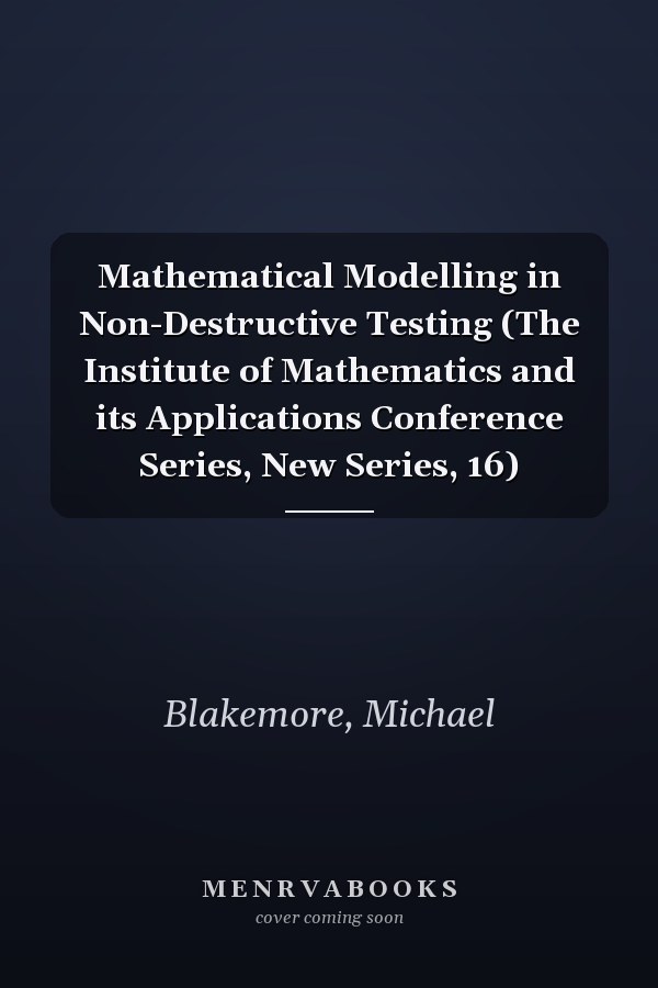 Mathematical Modelling in Non-Destructive Testing (The Institute of Mathematics and its Applications Conference Series, New Series, 16)