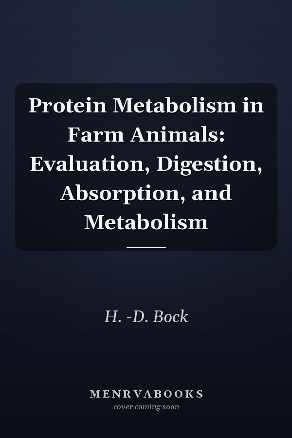 Protein Metabolism in Farm Animals: Evaluation, Digestion, Absorption, and Metabolism