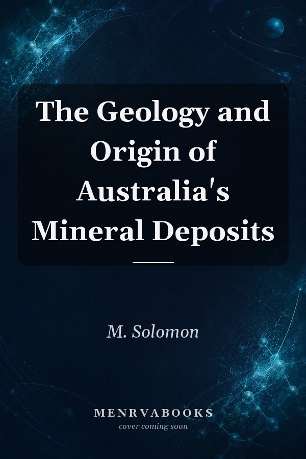 The Geology and Origin of Australia's Mineral Deposits