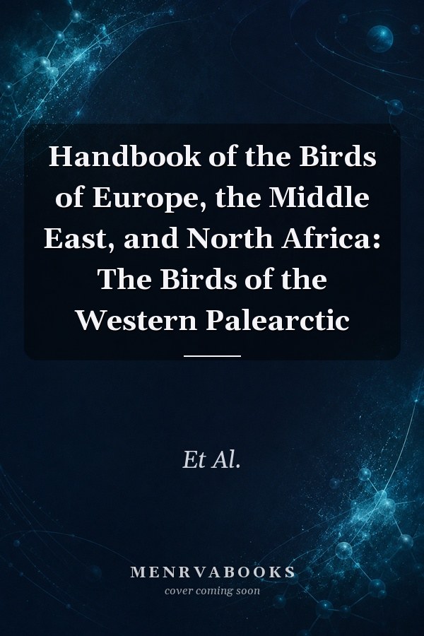 Handbook of the Birds of Europe, the Middle East, and North Africa: The Birds of the Western Palearctic