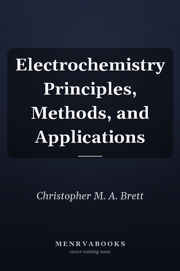 Electrochemistry Principles, Methods, and Applications