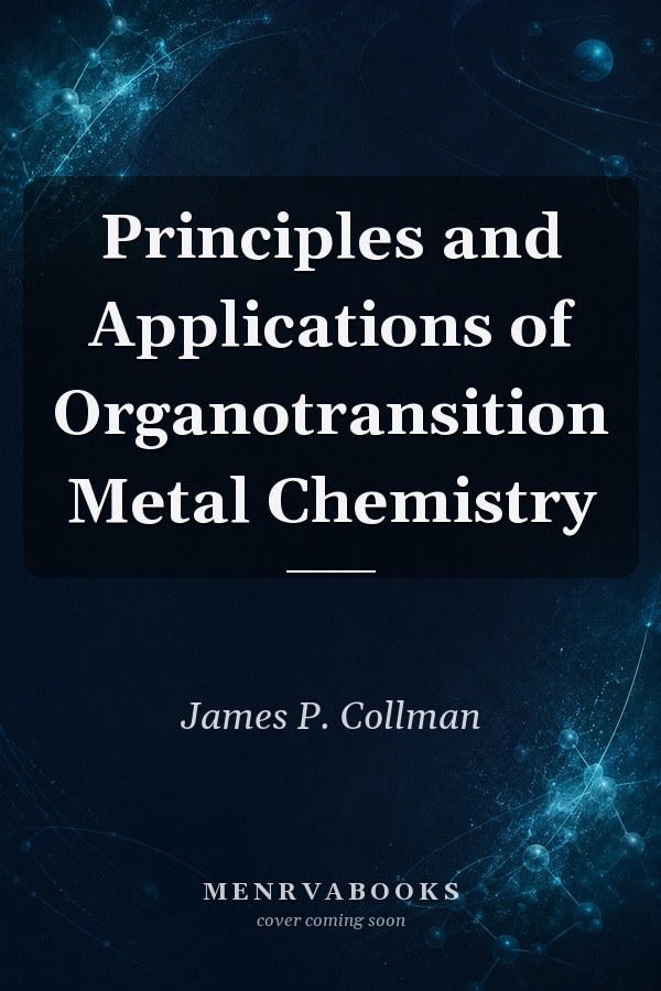Principles and Applications of Organotransition Metal Chemistry