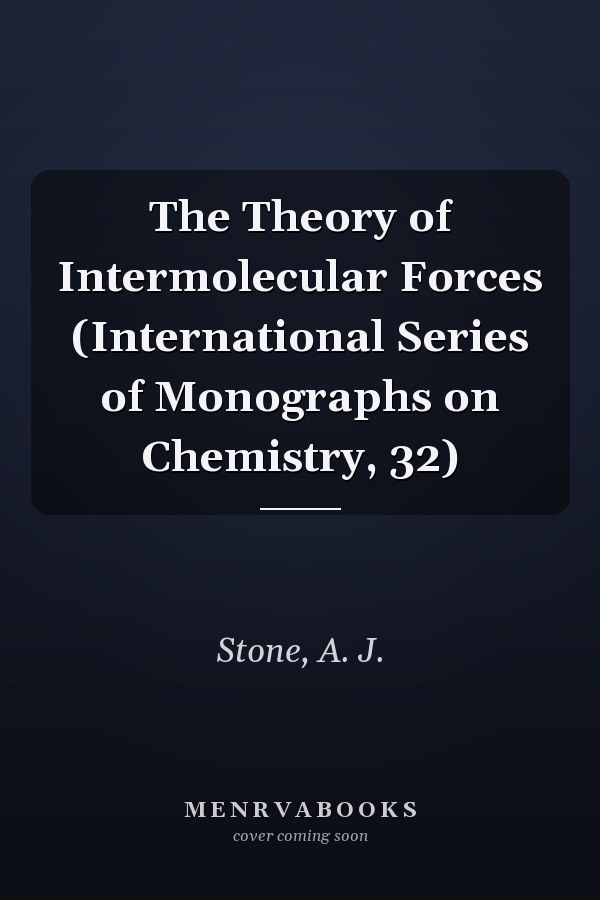 The Theory of Intermolecular Forces (International Series of Monographs on Chemistry, 32)