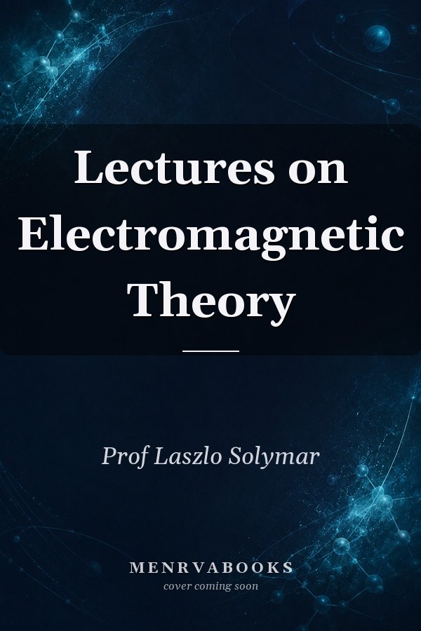 Lectures on Electromagnetic Theory
