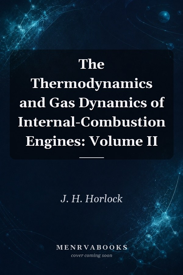The Thermodynamics and Gas Dynamics of Internal-Combustion Engines: Volume II