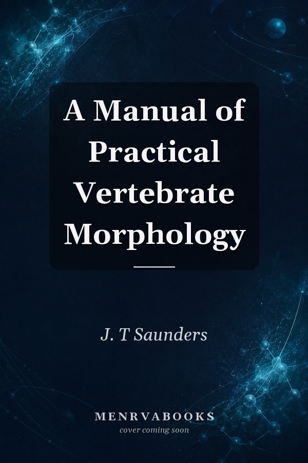 A Manual of Practical Vertebrate Morphology