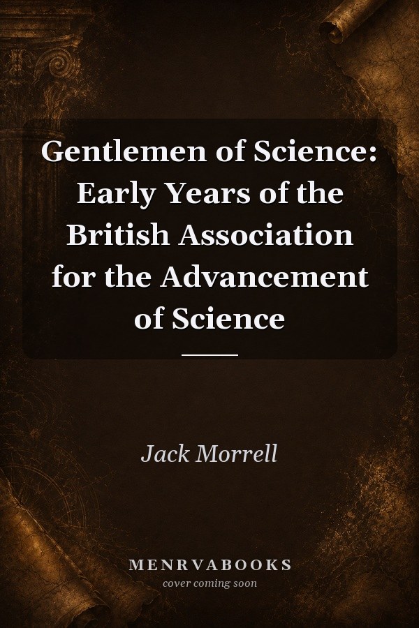 Gentlemen of Science: Early Years of the British Association for the Advancement of Science