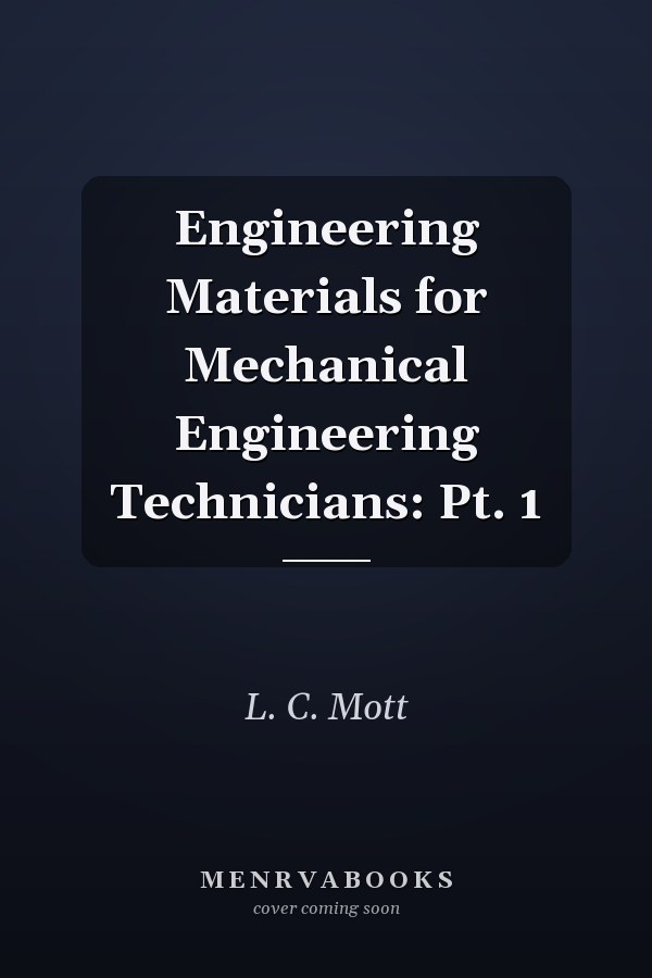 Engineering Materials for Mechanical Engineering Technicians: Pt. 1