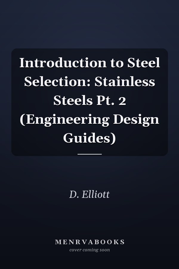Introduction to Steel Selection: Stainless Steels Pt. 2