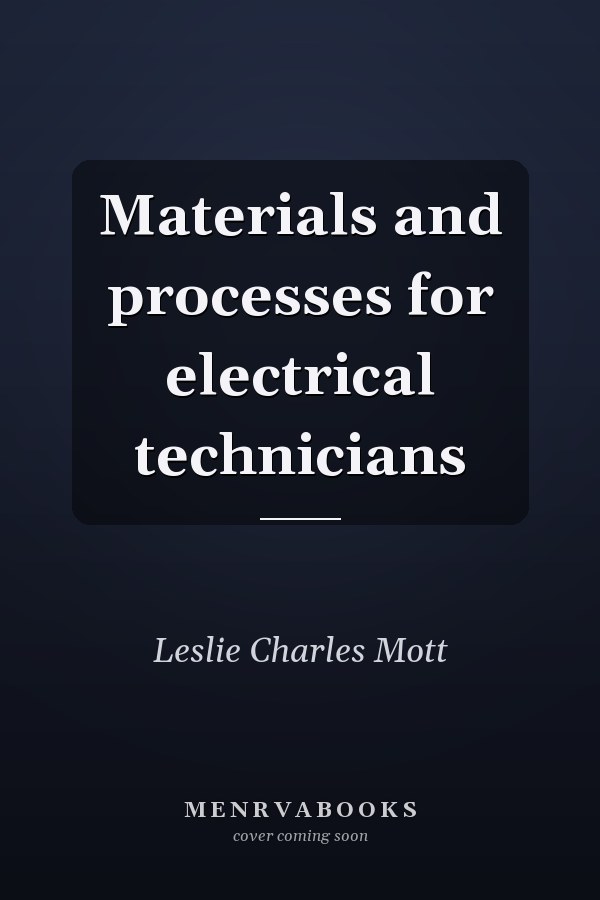 Materials and processes for electrical technicians