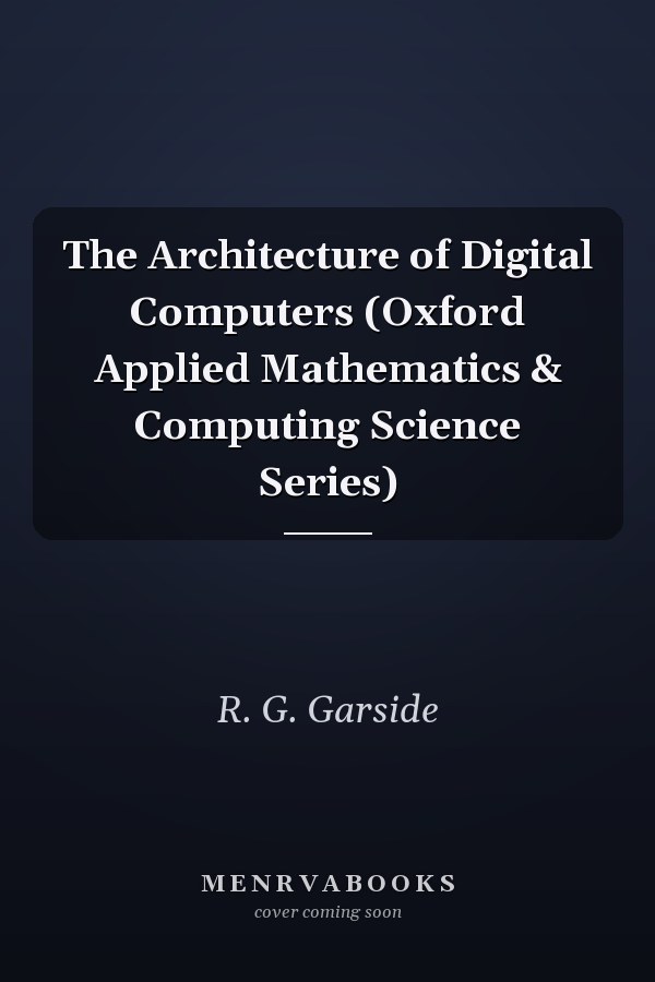 The Architecture of Digital Computers