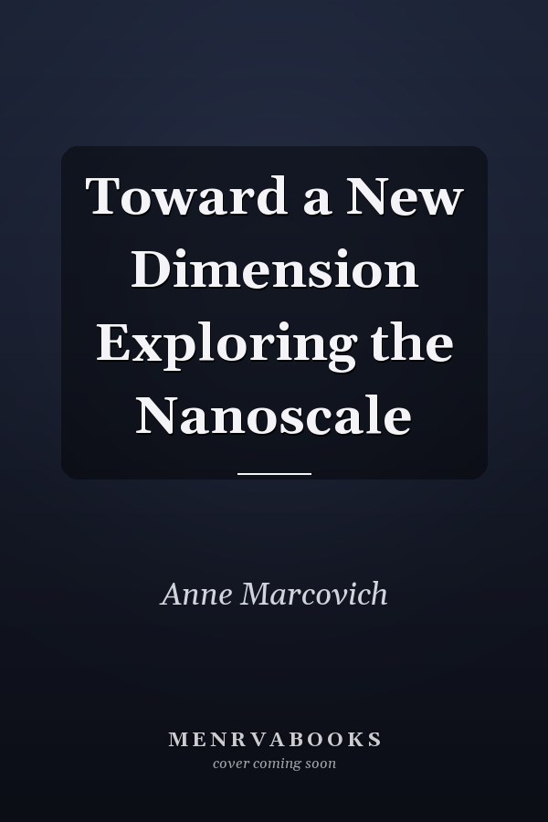 Toward a New Dimension Exploring the Nanoscale