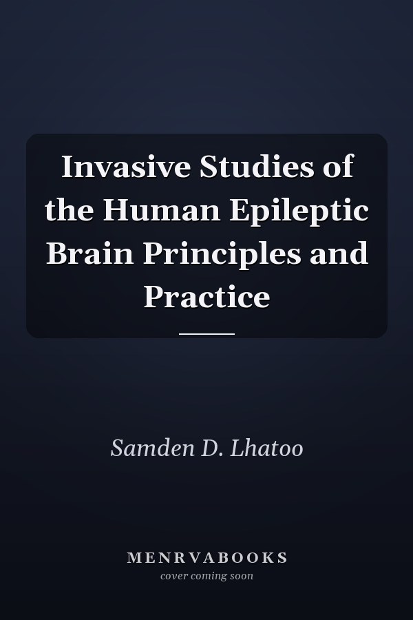 Invasive Studies of the Human Epileptic Brain Principles and Practice