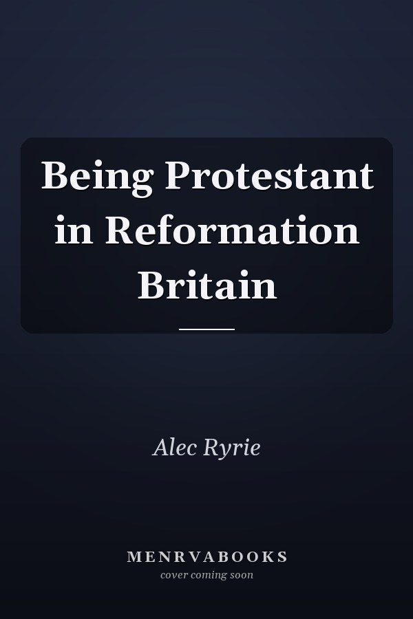 Being Protestant in Reformation Britain