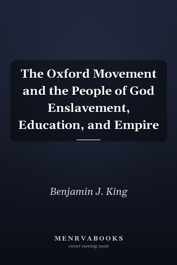 The Oxford Movement and the People of God Enslavement, Education, and Empire