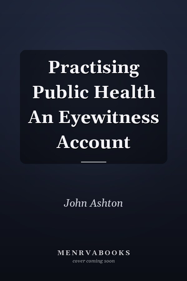 Practising Public Health An Eyewitness Account
