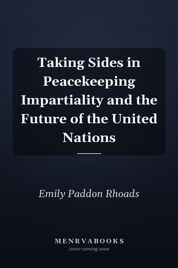 Taking Sides in Peacekeeping Impartiality and the Future of the United Nations