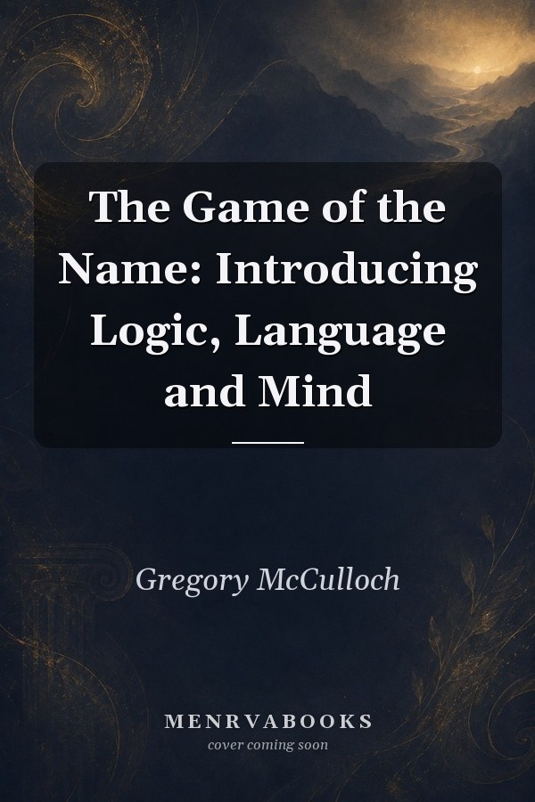 The Game of the Name: Introducing Logic, Language and Mind