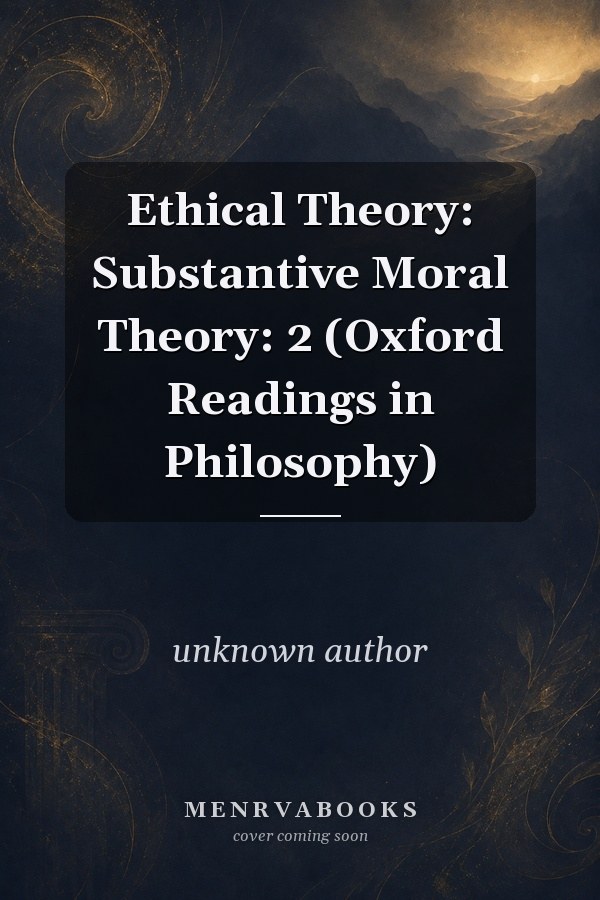 Ethical Theory: Substantive Moral Theory