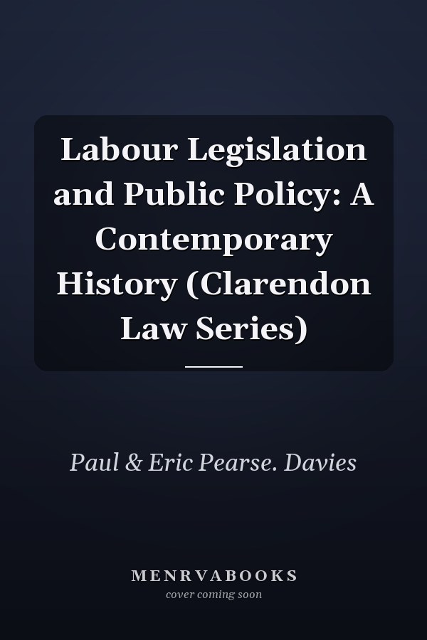 Labour Legislation and Public Policy: A Contemporary History