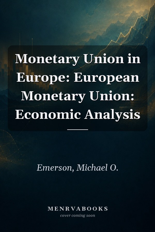 Monetary Union in Europe: European Monetary Union: Economic Analysis
