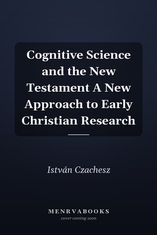 Cognitive Science and the New Testament A New Approach to Early Christian Research