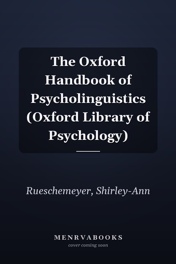 The Oxford Handbook of Psycholinguistics (Oxford Library of Psychology)