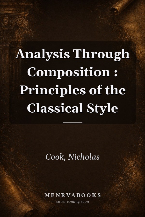 Analysis Through Composition: Principles of the Classical Style