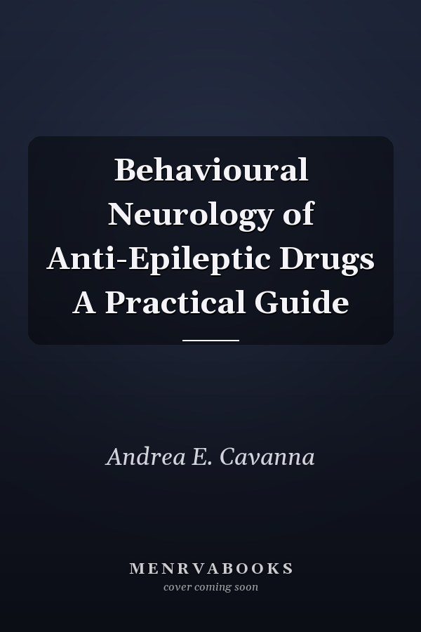 Behavioural Neurology of Anti-Epileptic Drugs A Practical Guide
