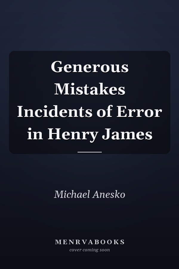 Generous Mistakes Incidents of Error in Henry James