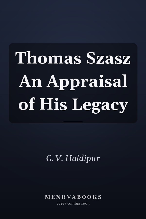 Thomas Szasz An Appraisal of His Legacy