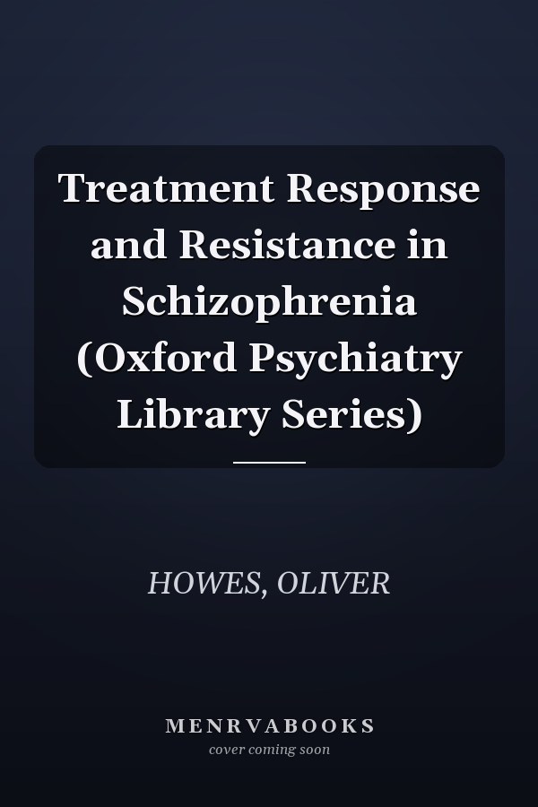Treatment Response and Resistance in Schizophrenia (Oxford Psychiatry Library Series)