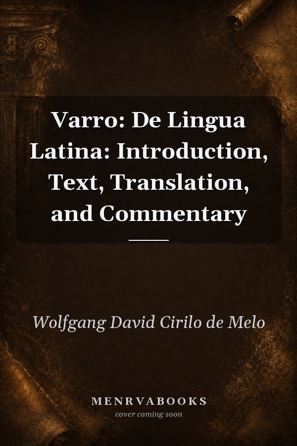 Varro: De Lingua Latina: Introduction, Text, Translation, and Commentary