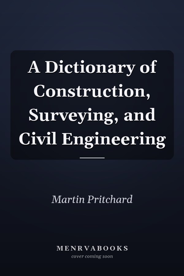 A Dictionary of Construction, Surveying, and Civil Engineering