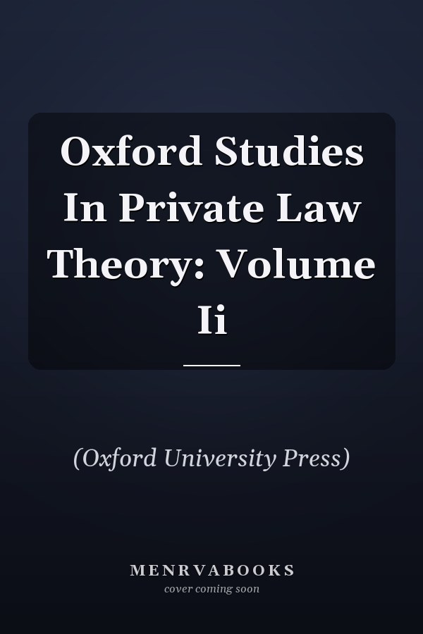 Oxford Studies in Private Law Theory: Volume II