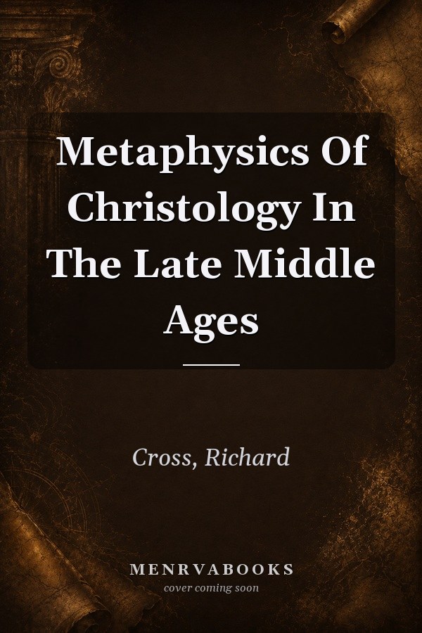 Metaphysics of Christology in the Late Middle Ages: William of Ockham to Gabriel Biel