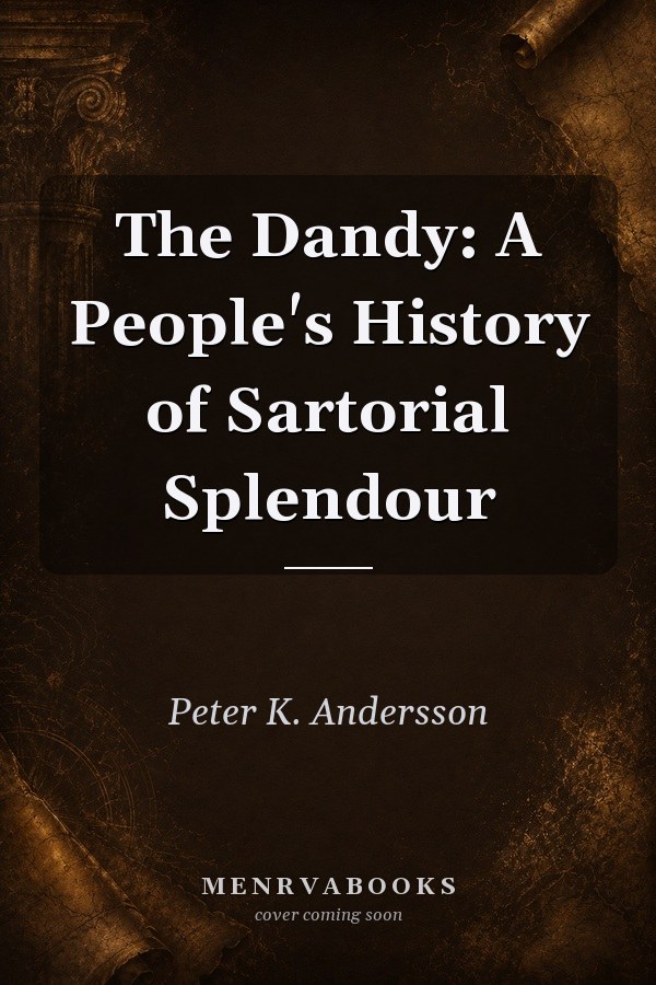 The Dandy: A People's History of Sartorial Splendour