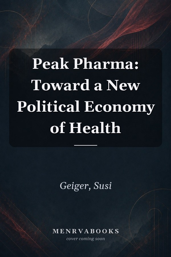 Peak Pharma: Toward a New Political Economy of Health