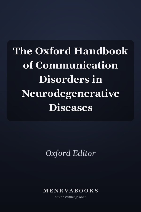 The Oxford Handbook of Communication Disorders in Neurodegenerative Diseases