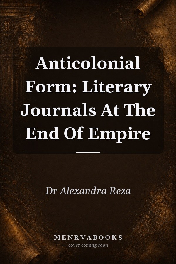 Anticolonial Form: Literary Journals At The End Of Empire