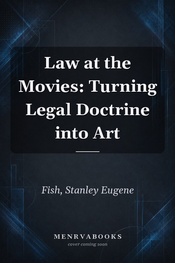 Law at the Movies: Turning Legal Doctrine into Art