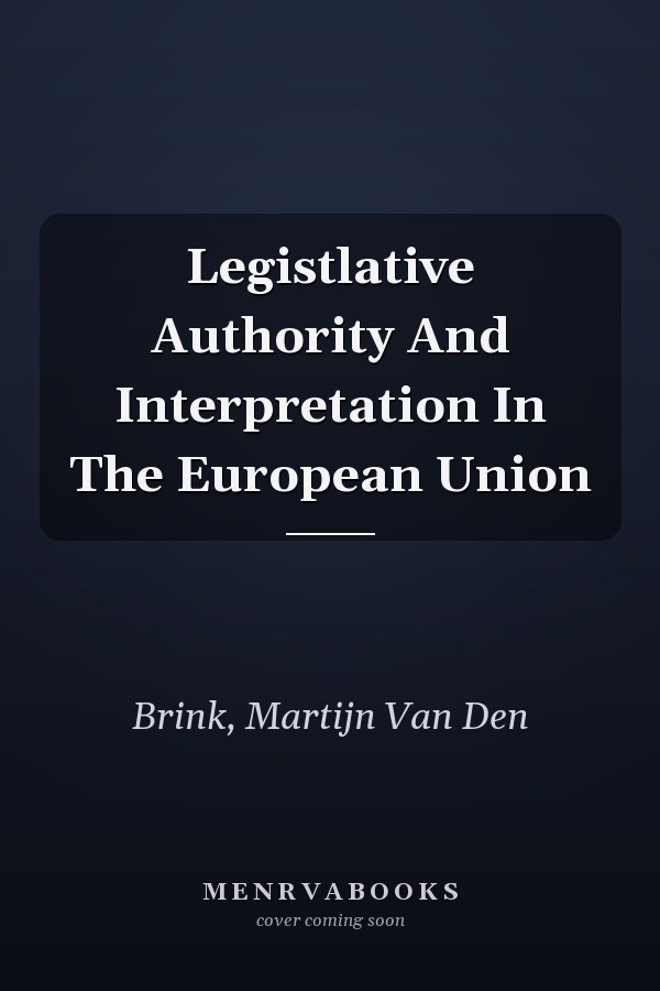 Legislative Authority and Interpretation in the European Union