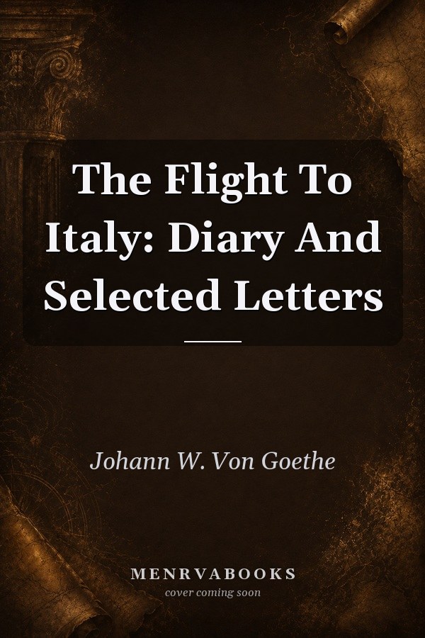 The Flight to Italy: Diary and Selected Letters